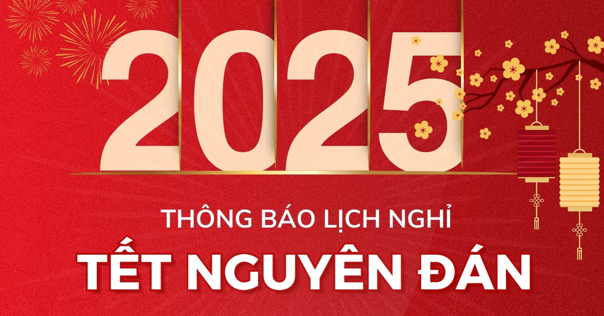 Lịch nghỉ Tết & Thư chúc Tết Xuân Ất Tỵ 2025