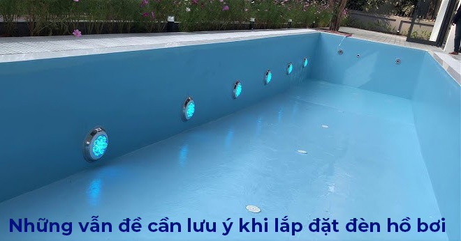 Đèn hồ bơi và những vẫn đề cần lưu ý khi lắp đặt