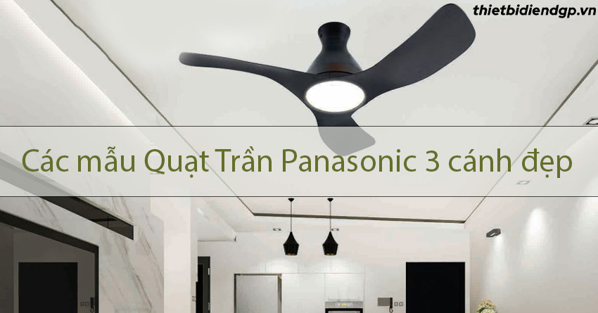 Tổng hợp các mẫu Quạt Trần Panasonic 3 cánh Đẹp