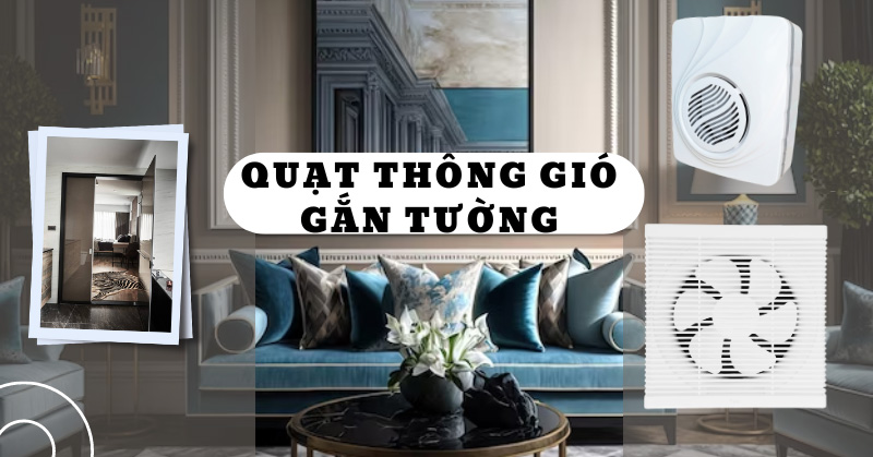 Tìm hiểu chi tiết về Quạt Thông Gió gắn tường