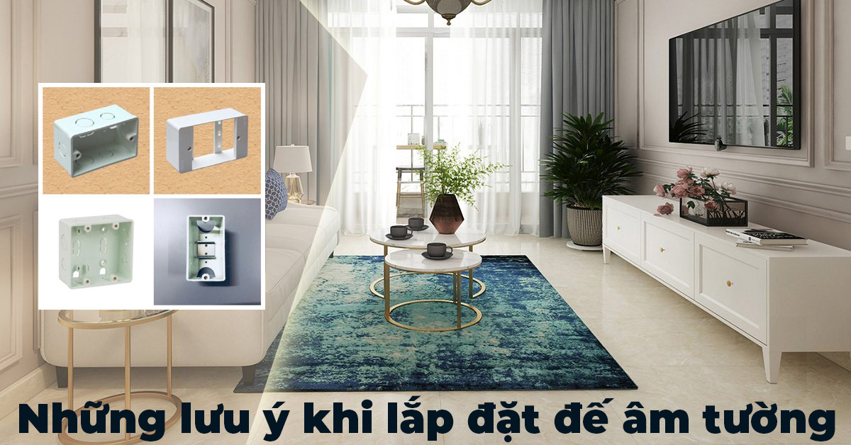 Những lưu ý khi lần đầu thi công lắp đặt đế âm tường