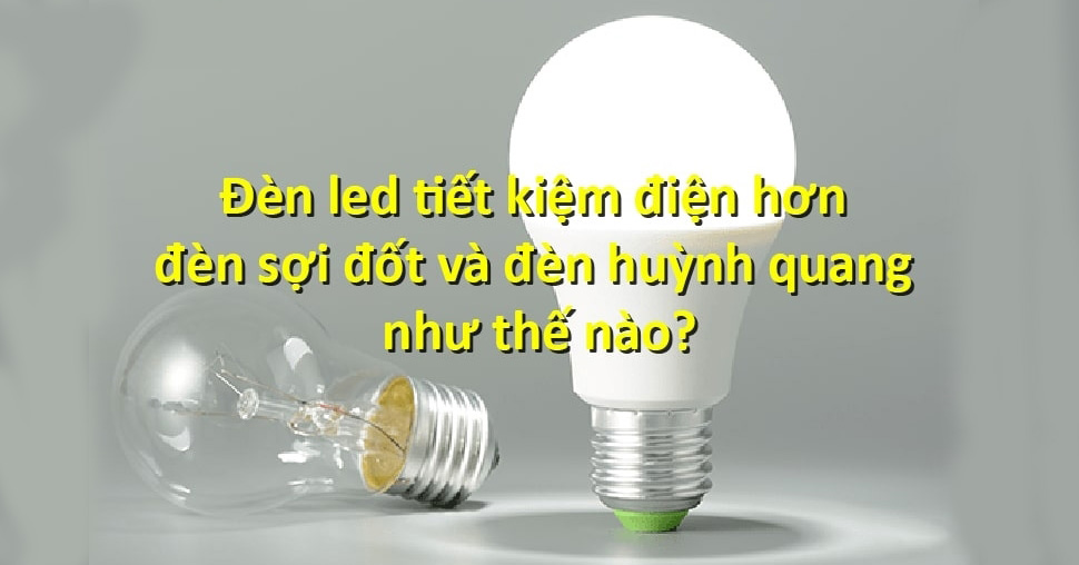 Vì sao đèn LED có giá thành cao nhưng vẫn được ưa chuộng?