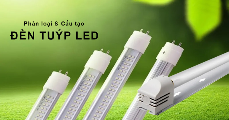 Phân loại & cấu tạo đèn tuýp Led phổ biến hiện nay