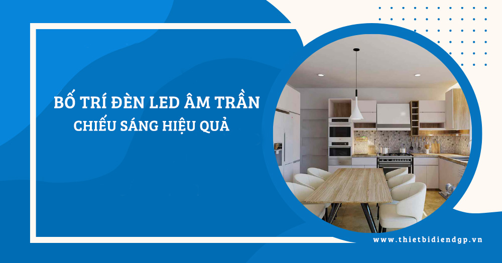 Bố trí đèn Led âm trần chiếu sáng hiệu quả