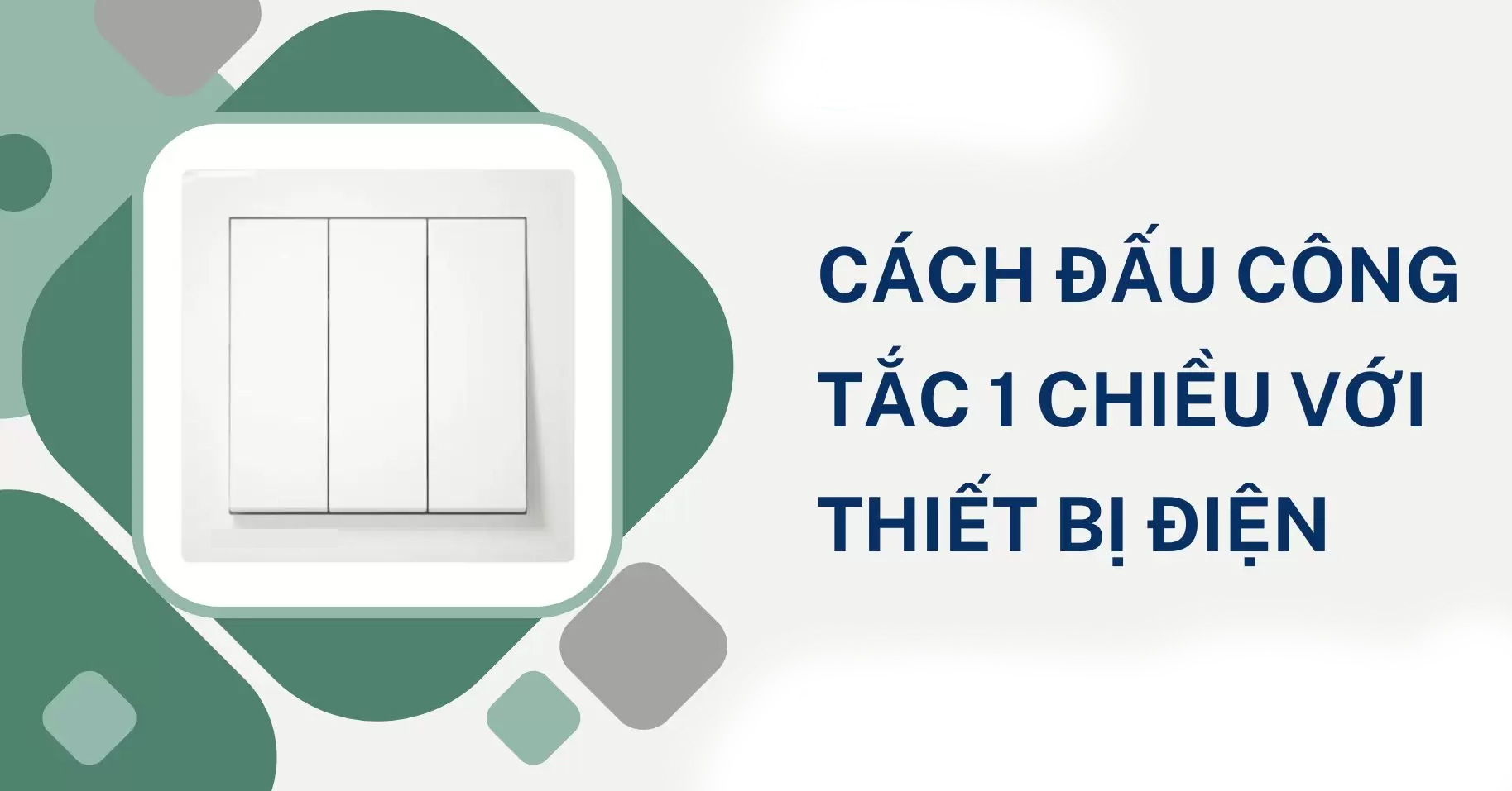 Hướng dẫn lắp đặt công tắc điện 1 chiều đúng kỹ thuật và an toàn